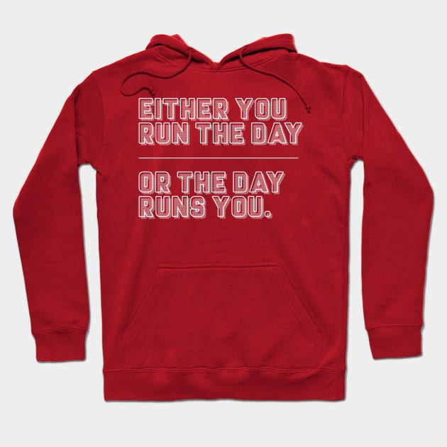 Either You Run The Day Or The Day Runs You / Typographic Design Hoodie by DankFutura